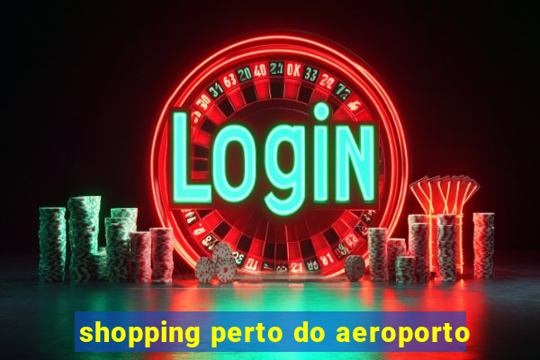 shopping perto do aeroporto